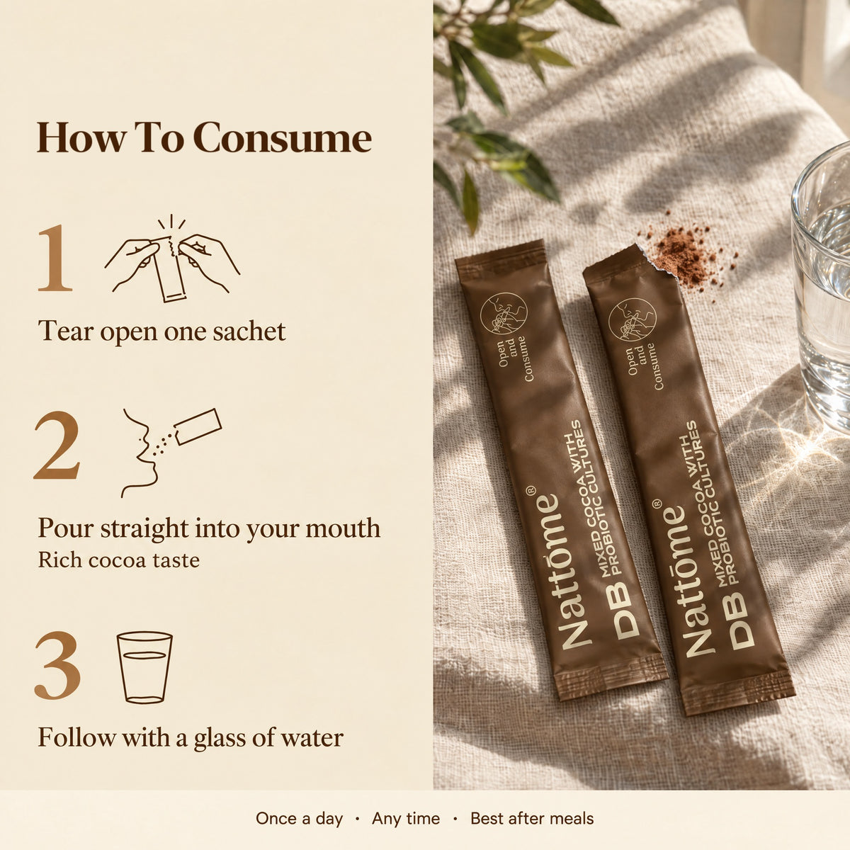 How to consume Nattōme DB: tear open one sachet, pour straight into your mouth, follow with a glass of water. Once a day, best after meals